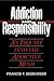 Addiction and Responsibility: An Inquiry into the Addictive Mind