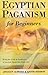 Egyptian Paganism for Begin...