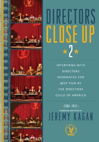 Directors Close Up 2: Interviews with Directors Nominated for Best Film by the Directors Guild of America: 2006 - 2012 (Kindle Edition)