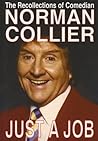 Just a Job: The Recollections of Comedian Norman Collier Just a Job: The Recollections of Comedian Norman Collier