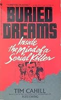 Buried Dreams: Inside the Mind of a Serial Killer by Tim Cahill Buried Dreams: Inside the Mind of a Serial Killer by Tim Cahill