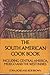 The South American Cook Book: Including Central America, Mexico, and the West Indies