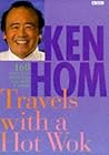 Travels with a Hot Wok by Ken Hom