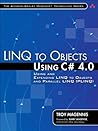 LINQ to Objects Using C# 4.0: Using and Extending LINQ to Objects and Parallel LINQ (PLINQ)