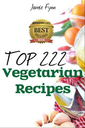 Top 222 Amazing Vegetarian Recipes Breakfast Super Snacks Lunch Appetizer