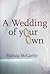 A Wedding of Your Own