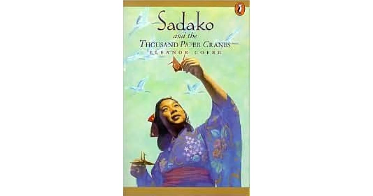 Sadako And The Thousand Paper Cranes by Eleanor Coerr