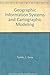 Geographic Information Systems and Cartographic Modeling by C. Dana Tomlin