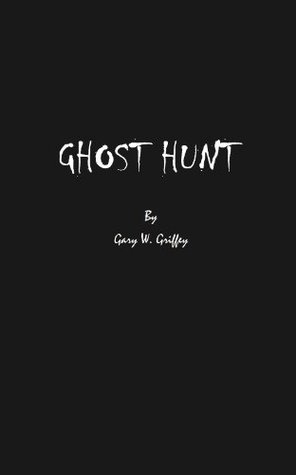 Ghost Hunt - A Tale of Paranormal Investigation (The Ghost Hunt Series Book 1)