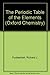 The Periodic Table of Elements (Oxford Chemistry Series)