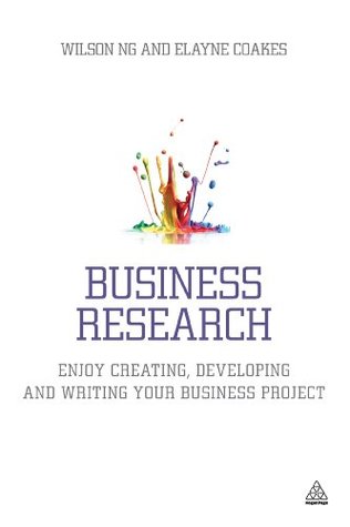 Business Research: Enjoy Creating, Developing and Writing Your Business Project (Kindle Edition)