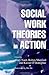 Social Work Theories in Action