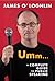 Umm ...: A complete guide to public speaking: A complete guide to public speaking