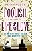 Foolish Lessons In Life And Love