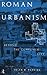 Roman Urbanism: Beyond The Consumer City