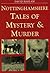 Nottinghamshire Tales of Mystery and Murder by David Haslam