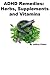 ADHD (Attention Deficit Hyperactivity Disorder) Remedies: Herbs, Supplements and Vitamins