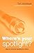 Where's Your Spotlight? by Tim Andrews