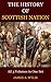 History Of The Scottish Nation or The History of The Celtic Church (All Three Volumes): History of Civilization From Pre-historic Times To Medieval Times.