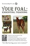 Your Foal: Essential Training (Horse Training How-To Book 5) Your Foal: Essential Training (Horse Training How-To Book 5)