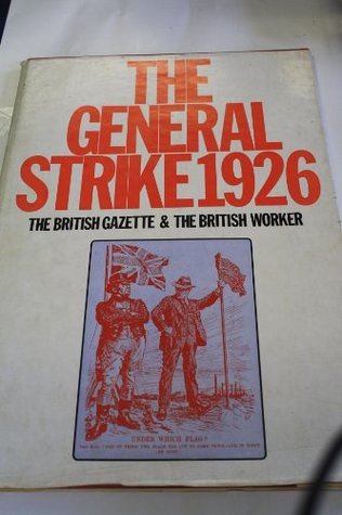 The General Strike 1926 : the British Gazette & the British Worker (Hardcover)