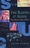 The Bairns o' Adam: The Story of the STUC