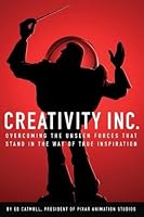 Creativity, Inc.: Overcoming the Unseen Forces That Stand in the Way of True Inspiration