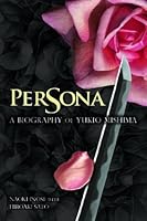 Persona: A Biography of Yukio Mishima
