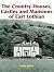 Country Houses, Castles and Mansions of East Lothian by Sonia Baker