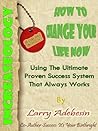 Increaseology: How To Change Your Life Now, Using The Ultimate Proven Success System That Always Works.(Special Edition)