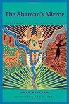 The Shaman’s Mirror: Visionary Art of the Huichol The Shaman’s Mirror: Visionary Art of the Huichol