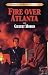 Fire Over Atlanta (Bonnets and Bugles Book 9) by Gilbert Morris Fire Over Atlanta (Bonnets and Bugles Book 9) by Gilbert Morris