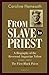 From Slave to Priest by Caroline Hemesath From Slave to Priest by Caroline Hemesath