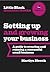 Little Black Business Books: Setting Up & Growing Your Business: A guide to creating and running a successful business