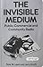 Invisible Medium: Public, Commercial and Community Radio (Communications & Culture)