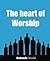 The Heart of Worship