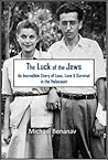 The Luck of The Jews: An Incredible Story of Loss, Love, and Survival in the Holocaust The Luck of The Jews: An Incredible Story of Loss, Love, and Survival in the Holocaust