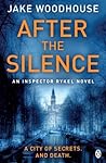 After the Silence by Jake Woodhouse