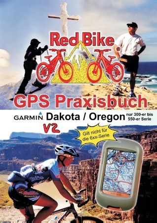 GPS Praxisbuch Garmin Dakota/Oregon V2: Praxis- und modellbezogen, für alle Dakota- und 300-er bis 550-er Oregon-Modelle/ nicht 6xx-Serie (German Edition)