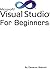 Microsoft Visual Studio For Beginners