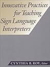 Innovative Practices for Teaching Sign Language Interpreters (The Interpreter Education Series, Vol. 1)