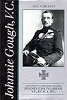 Johnnie Gough , V.C: A biography of Brigadier-General Sir John Edmond Gough, V.C., K.C.B Johnnie Gough , V.C: A biography of Brigadier-General Sir John Edmond Gough, V.C., K.C.B