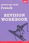 REVISE AQA: GCSE French Revision Workbook (REVISE AQA GCSE MFL 09)