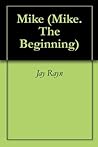 Mike: The Beginning Mike: The Beginning