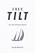 True Tilt: An Uncommon Quest