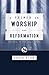 A Primer on Worship and Reformation by Douglas Wilson