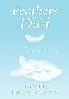Feathers in the Dust: A Hospice Doctor's Tale