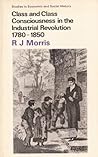 Class and Class Consciousness in the Industrial Revolution 1780-1850