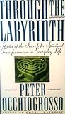 Through the Labyrinth: Stories of the Search for Spiritual Transformation