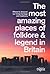The Most Amazing Places of Folklore & Legend in Britain: Where to Discover Our Living Heritage and Traditions.